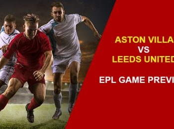 Aston Villa vs. Leeds United: EPL Game Preview